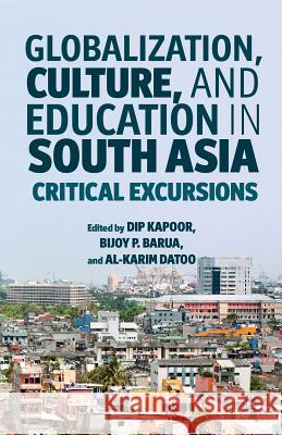 Globalization, Culture, and Education in South Asia: Critical Excursions Kapoor, D. 9781137006875