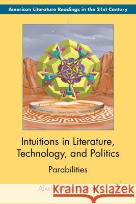 Intuitions in Literature, Technology, and Politics: Parabilities Clinton, Alan Ramón 9781137006967