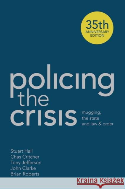 Policing the Crisis: Mugging, the State and Law and Order Hall, Stuart 9781137007186
