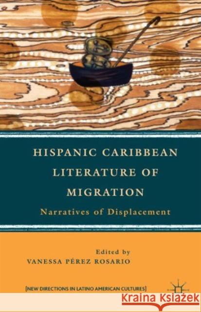 Hispanic Caribbean Literature of Migration: Narratives of Displacement Pérez Rosario, Vanessa 9781137008077