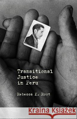 Transitional Justice in Peru Rebecca K. Root 9781137008459 Palgrave MacMillan