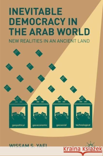 Inevitable Democracy in the Arab World: New Realities in an Ancient Land Yafi, W. 9781137008497 PALGRAVE MACMILLAN