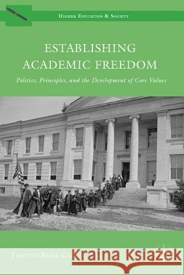 Establishing Academic Freedom: Politics, Principles, and the Development of Core Values Cain, Timothy Reese 9781137009531