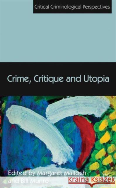 Crime, Critique and Utopia Margaret Malloch Bill Munro 9781137009791