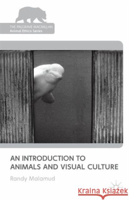 An Introduction to Animals and Visual Culture Randy Malamud 9781137009838