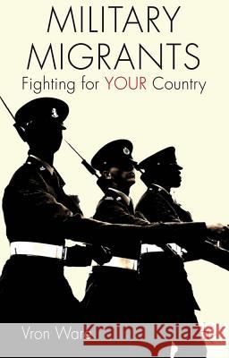 Military Migrants: Fighting for Your Country Ware, V. 9781137010025 Palgrave MacMillan