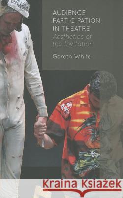 Audience Participation in Theatre: Aesthetics of the Invitation White, G. 9781137010735 Palgrave MacMillan