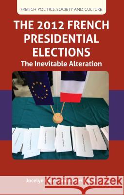 The 2012 French Presidential Elections: The Inevitable Alternation Evans, J. 9781137011633 Palgrave MacMillan