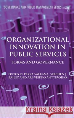 Organizational Innovation in Public Services: Forms and Governance Valkama, P. 9781137011831 0