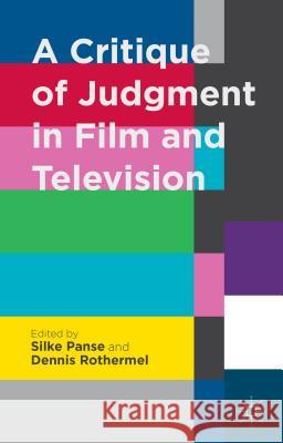 A Critique of Judgment in Film and Television Silke Panse Dennis Rothermel 9781137014177 Palgrave MacMillan