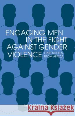 Engaging Men in the Fight Against Gender Violence: Case Studies from Africa Freedman, Jane 9781137014733