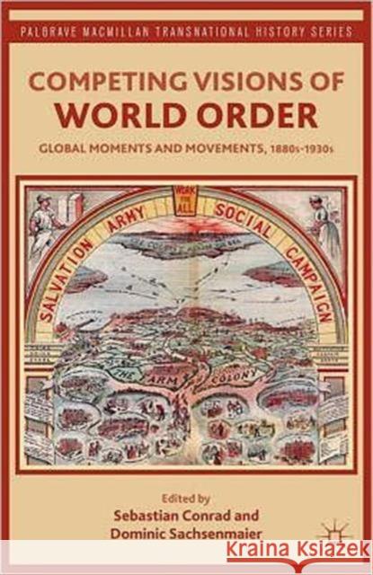 Competing Visions of World Order: Global Moments and Movements, 1880s-1930s Conrad, Sebastian 9781137015235