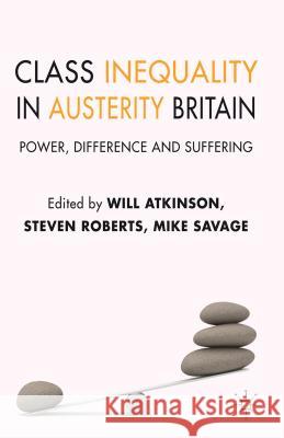 Class Inequality in Austerity Britain: Power, Difference and Suffering Atkinson, W. 9781137016379 Palgrave MacMillan