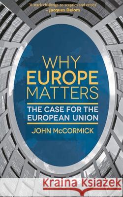 Why Europe Matters: The Case for the European Union McCormick, John 9781137016874