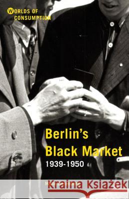 Berlin's Black Market: 1939-1950 Zierenberg, Malte 9781137017741 Palgrave MacMillan