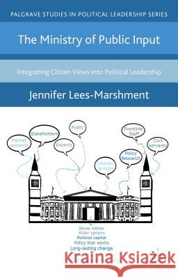 The Ministry of Public Input: Integrating Citizen Views Into Political Leadership Lees-Marshment, J. 9781137017772 Palgrave MacMillan