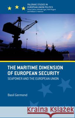 The Maritime Dimension of European Security: Seapower and the European Union Germond, B. 9781137017802 Palgrave MacMillan