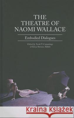 The Theatre of Naomi Wallace: Embodied Dialogues Cummings, Scott T. 9781137017918