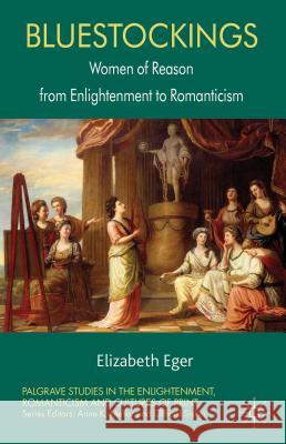 Bluestockings: Women of Reason from Enlightenment to Romanticism Eger, E. 9781137018472 0