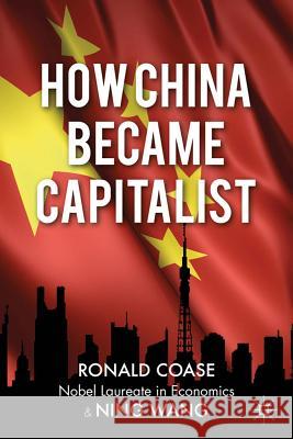 How China Became Capitalist Ronald Coase Ning Wang Coase 9781137019363