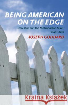 Being American on the Edge: Penurbia and the Metropolitan Mind, 1945-2010 Goddard, J. 9781137020796 Palgrave MacMillan