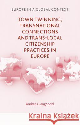 Town Twinning, Transnational Connections, and Trans-Local Citizenship Practices in Europe Langenohl, A. 9781137021229 Palgrave MacMillan