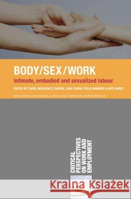 Body/Sex/Work: Intimate, Embodied and Sexualised Labour Wolkowitz, Carol 9781137021908 0