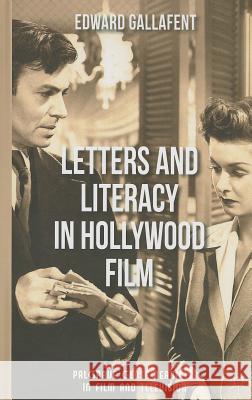 Letters and Literacy in Hollywood Film Edward Gallafent 9781137022189