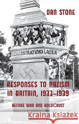 Responses to Nazism in Britain, 1933-1939: Before War and Holocaust Stone, D. 9781137022455 0
