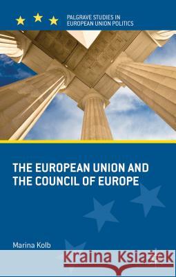 The European Union and the Council of Europe Marina Kolb 9781137023629 0