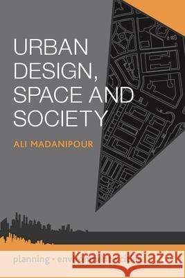 Urban Design, Space and Society Ali Madanipour 9781137023667