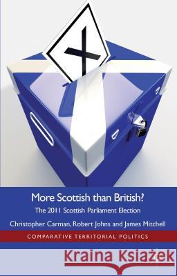 More Scottish Than British: The 2011 Scottish Parliament Election Carman, Christopher 9781137023698 0