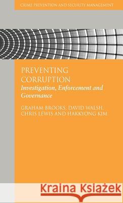 Preventing Corruption: Investigation, Enforcement and Governance Brooks, G. 9781137023858 Palgrave MacMillan