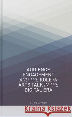Audience Engagement and the Role of Arts Talk in the Digital Era Lynne Conner 9781137023919 Palgrave MacMillan