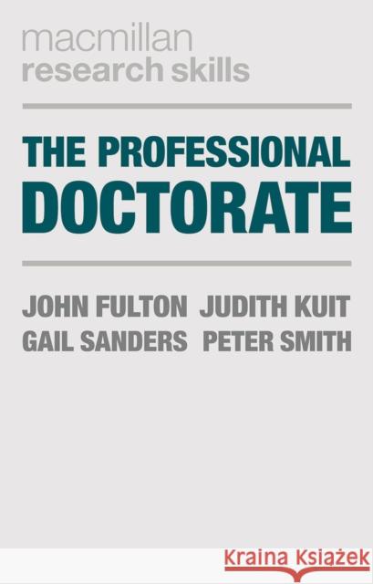 The Professional Doctorate: A Practical Guide Fulton, John 9781137024190 Palgrave MacMillan