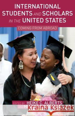 International Students and Scholars in the United States: Coming from Abroad Alberts, Heike C. 9781137024466