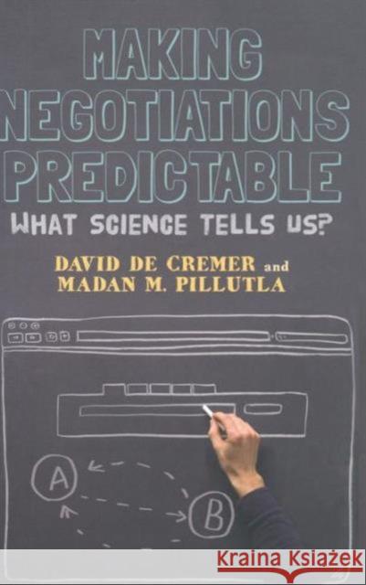 Making Negotiations Predictable: What Science Tells Us? de Cremer, David 9781137024787 PALGRAVE MACMILLAN