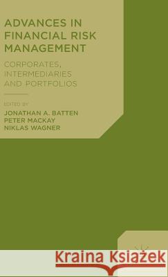Advances in Financial Risk Management: Corporates, Intermediaries and Portfolios Batten, Jonathan A. 9781137025081 0