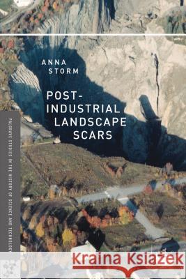 Post-Industrial Landscape Scars Anna Storm 9781137025982 Palgrave MacMillan