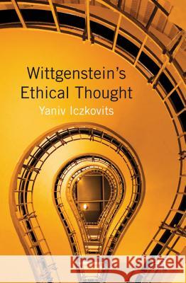 Wittgenstein's Ethical Thought Iczkovits, Yaniv 9781137026354