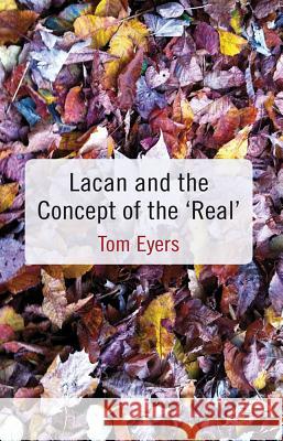 Lacan and the Concept of the 'real' Eyers, T. 9781137026385 Palgrave MacMillan