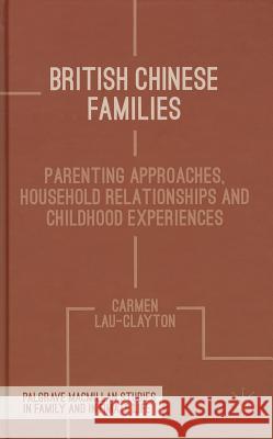 British Chinese Families: Parenting, Relationships and Childhoods Lau-Clayton, C. 9781137026606 Palgrave MacMillan