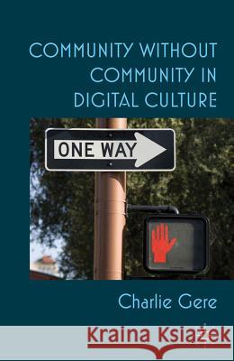 Community Without Community in Digital Culture Gere, C. 9781137026668 Palgrave MacMillan