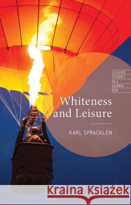 Whiteness and Leisure Karl Spracklen 9781137026699 Palgrave MacMillan