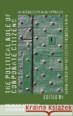 The Political Role of Corporate Citizens: An Interdisciplinary Approach Svedberg Helgesson, Karin 9781137026811 0