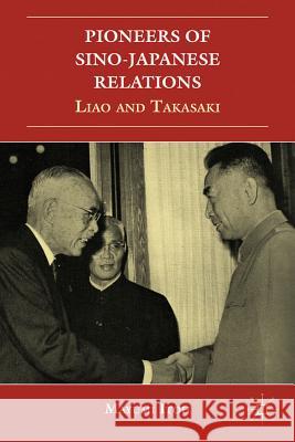 Pioneers of Sino-Japanese Relations: Liao and Takasaki Itoh, M. 9781137027344 0