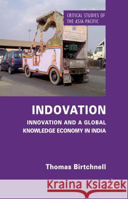 Indovation: Innovation and a Global Knowledge Economy in India Birtchnell, T. 9781137027405 Palgrave MacMillan