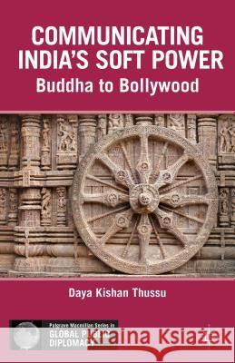 Communicating India's Soft Power: Buddha to Bollywood Thussu, D. 9781137027887 0