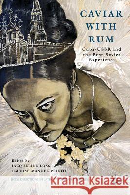 Caviar with Rum: Cuba-USSR and the Post-Soviet Experience Loss, J. 9781137027979 Palgrave MacMillan