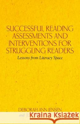 Successful Reading Assessments and Interventions for Struggling Readers: Lessons from Literacy Space Jensen, D. 9781137028631